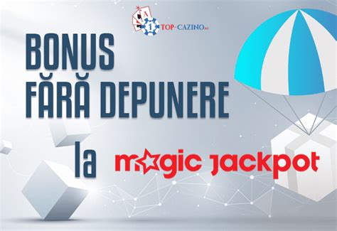 magic jackpot bonus fara depunere